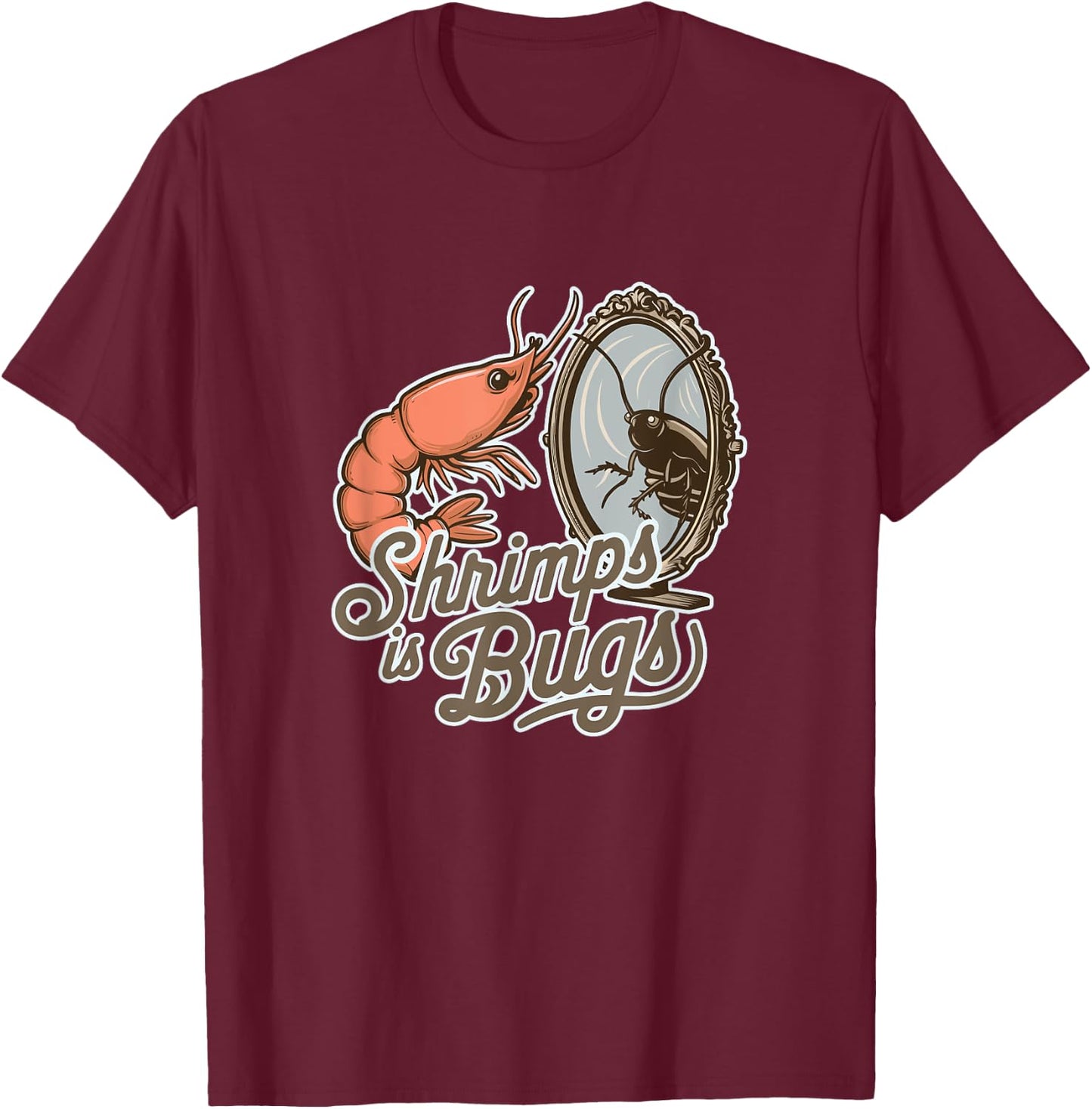 Shrimps is Bugs Funny Seafood Roach Entomology T-Shirt - T-Shirt | Maroon