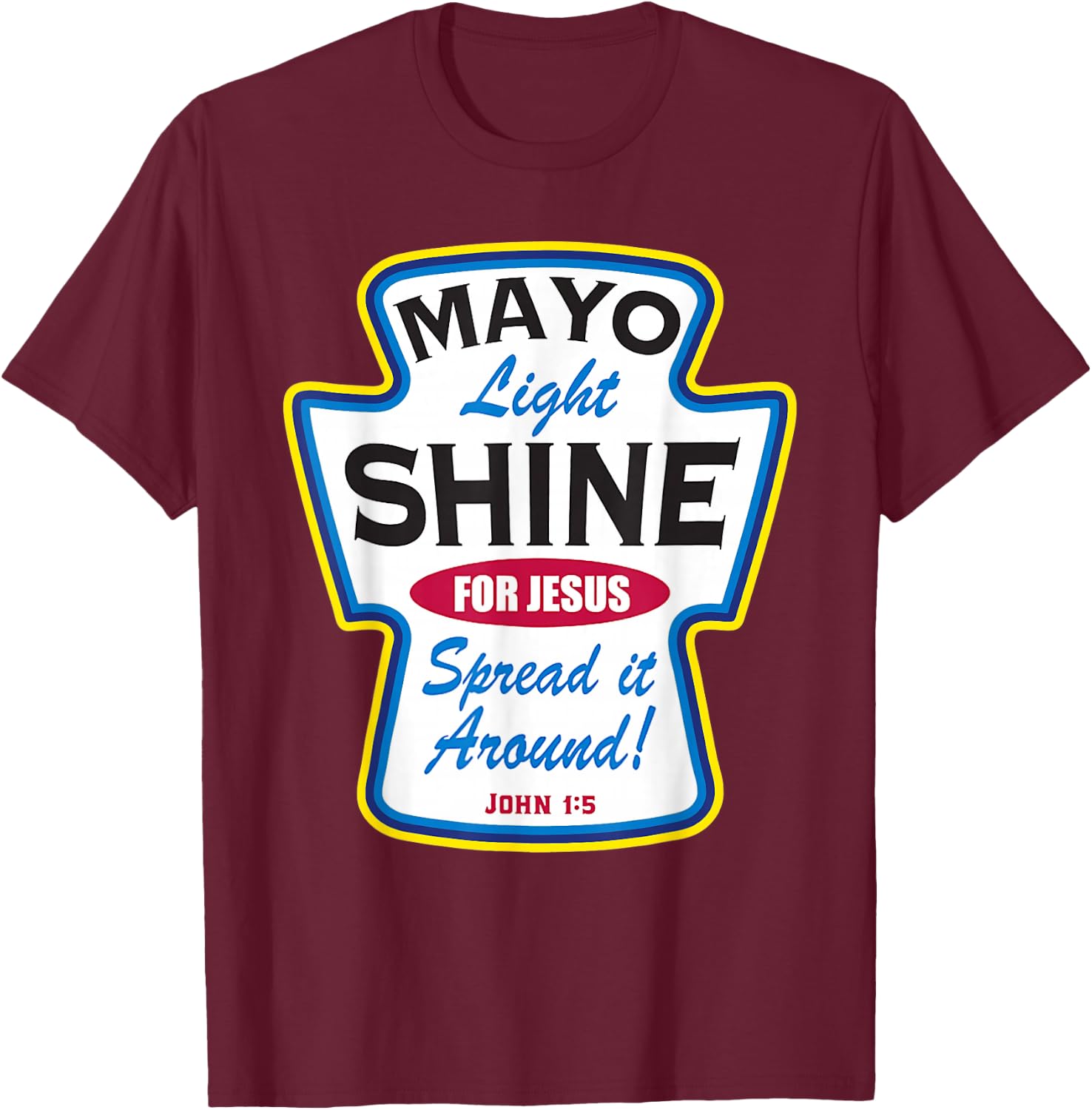 Mayo Light Shine Funny Christian T-Shirt - T-Shirt | Maroon