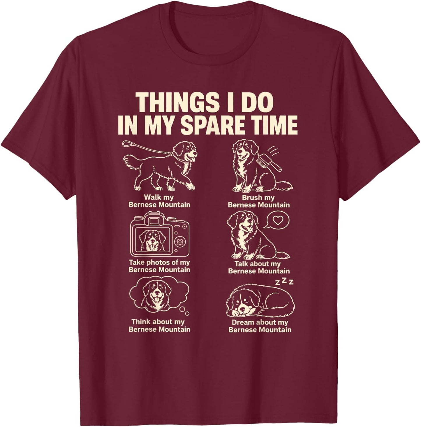 Bernese Mountain Dog Mom Funny Things I Do in My Spare Time T-Shirt - T-Shirt | Maroon