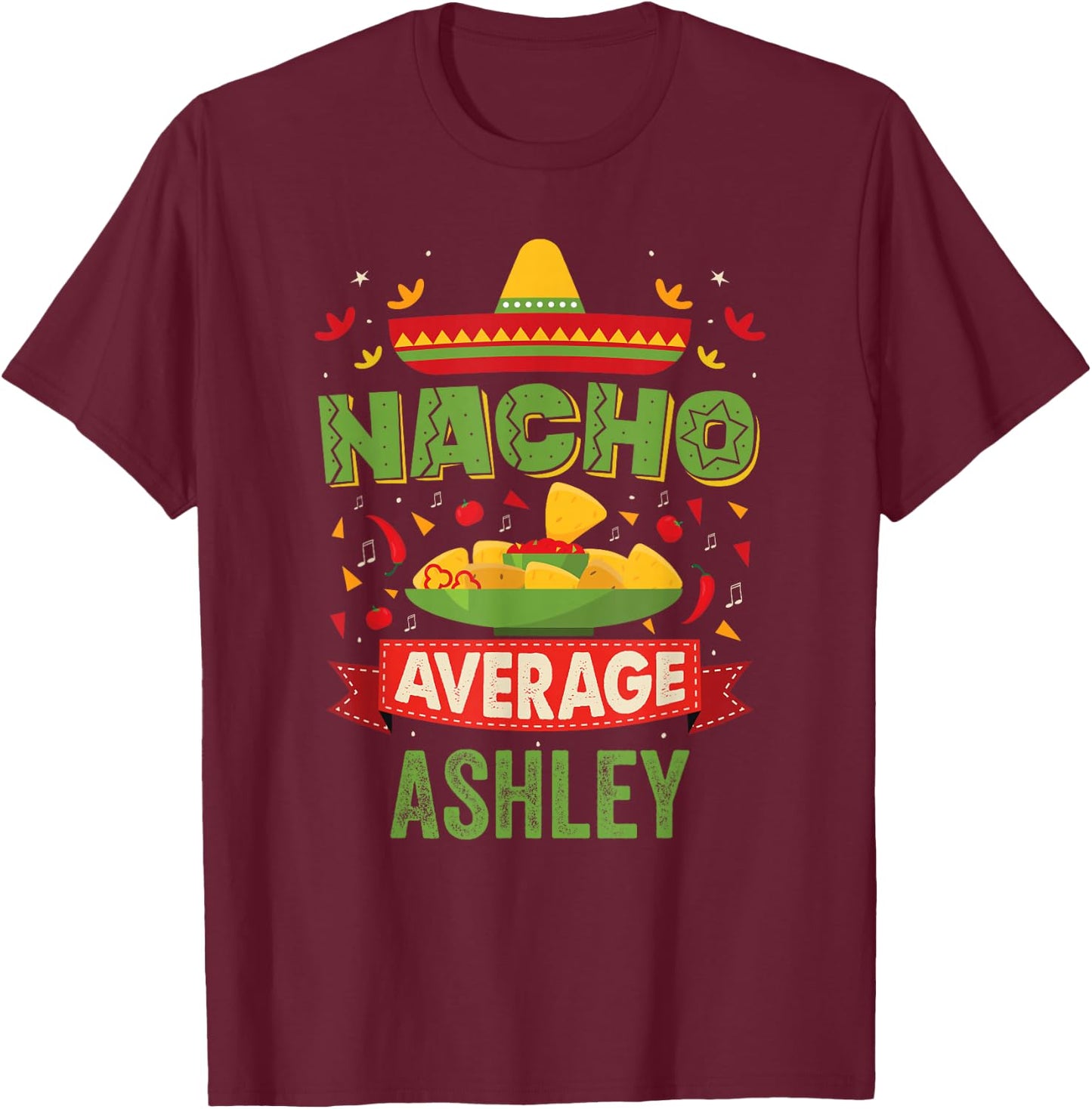 Nacho Average Ashley Funny Personalized Name Birthday T-Shirt - T-Shirt | Maroon