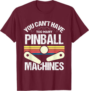 You cant have too many Pinball Machines - Pinball T-Shirt - T-Shirt | Maroon