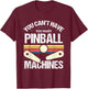 You cant have too many Pinball Machines - Pinball T-Shirt - T-Shirt | Maroon