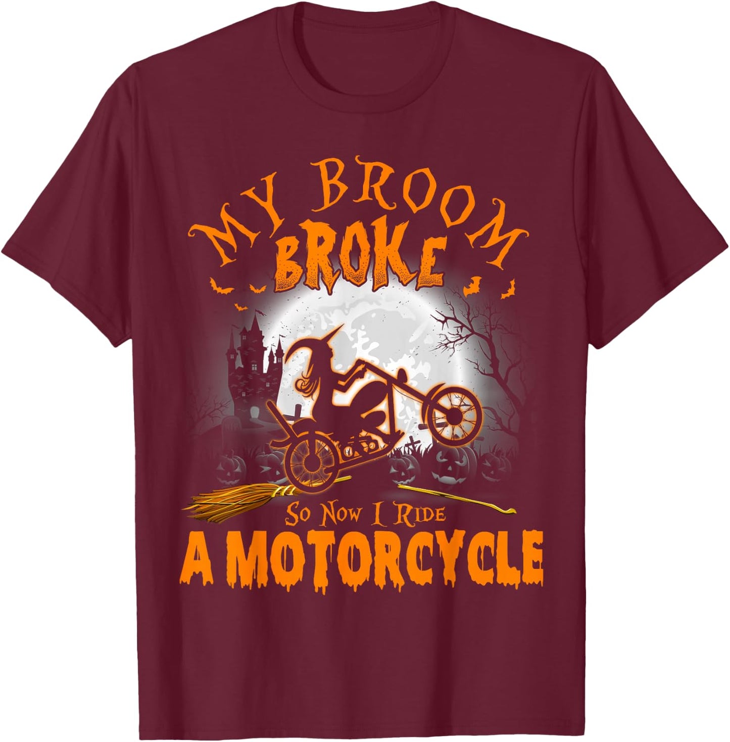 My Broom Broke So Now I Ride A Motorcycle T-Shirt - T-Shirt | Maroon