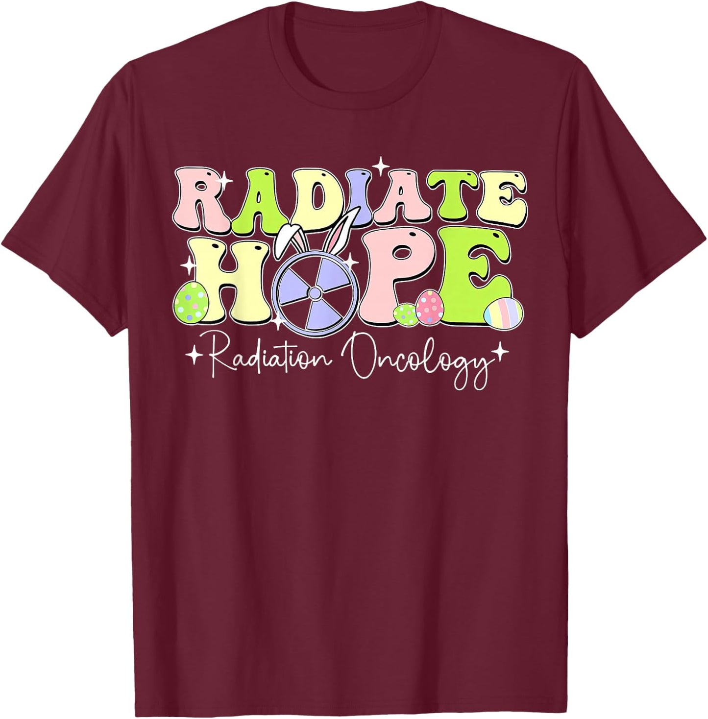 Radiate Hope Radiation Oncology Bunny Easter Rad Tech T-Shirt - T-Shirt | Maroon