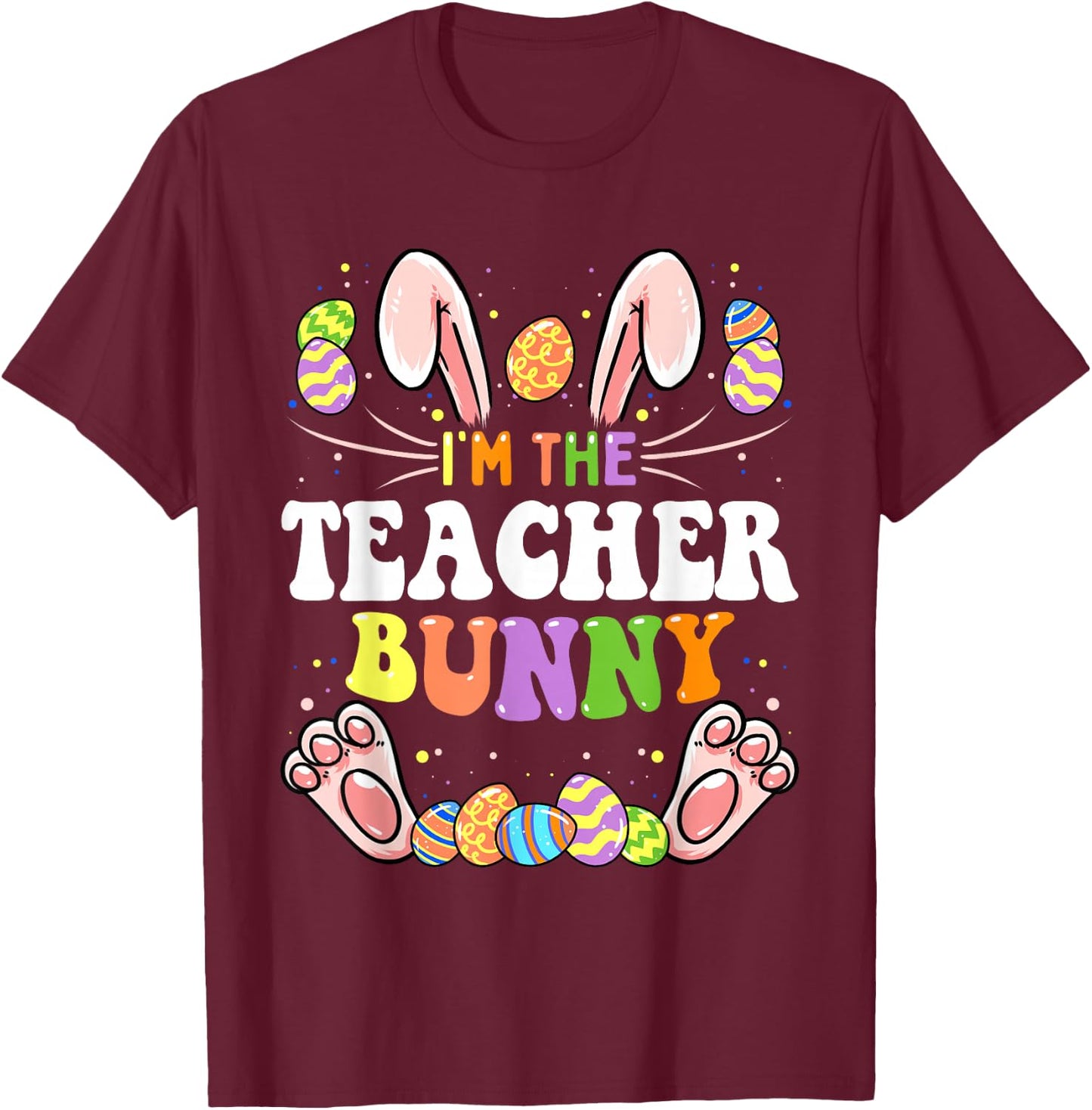 I'm The Teacher Bunny Matching Family Easter Party T-Shirt - T-Shirt | Maroon