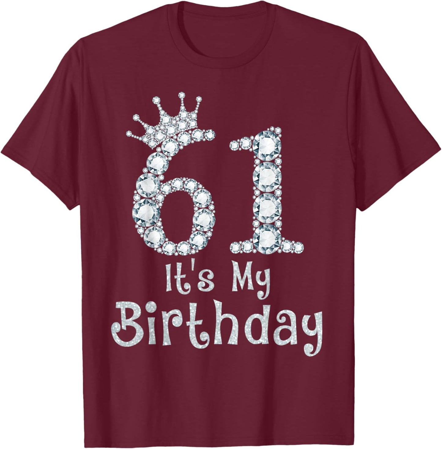 61 It's My Birthday 61 Years Old Happy 61st Birthday Girl T-Shirt - T-Shirt | Maroon