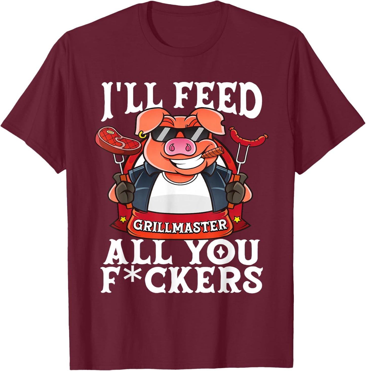 Funny I'll Feed All You F@#kers BBQ Barbecue Smoker Grilling T-Shirt - T-Shirt | Maroon