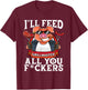 Funny I'll Feed All You F@#kers BBQ Barbecue Smoker Grilling T-Shirt - T-Shirt | Maroon