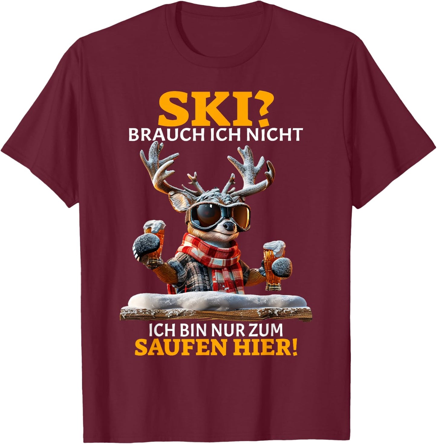 Ski Brauch Ich Nicht Ich Bin Nur Zum Saufen Hier Après-Ski , black T-Shirt - T-Shirt | Maroon