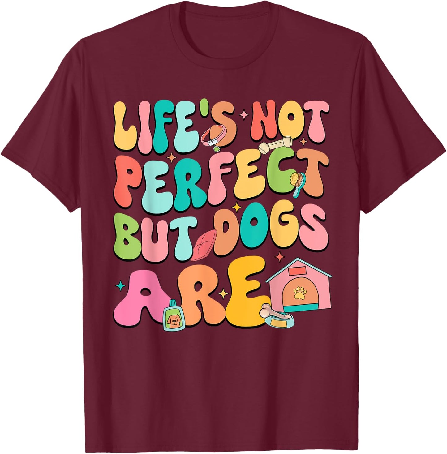 Life's Not Perfect But Dogs Are International Dog Day T-Shirt - T-Shirt | Maroon