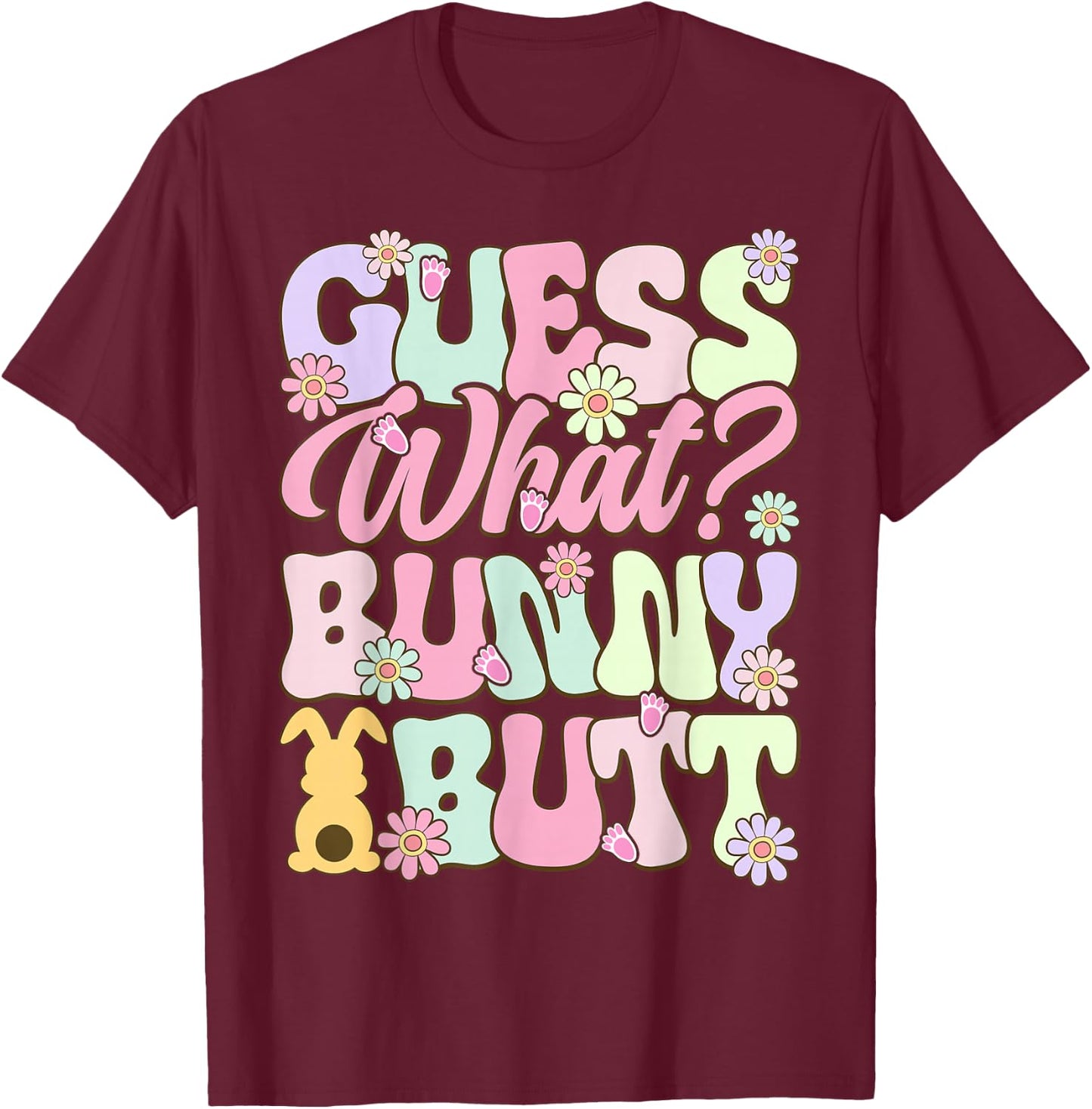 Fun Guess What Bunny Butt Easter T-Shirt - T-Shirt | Maroon