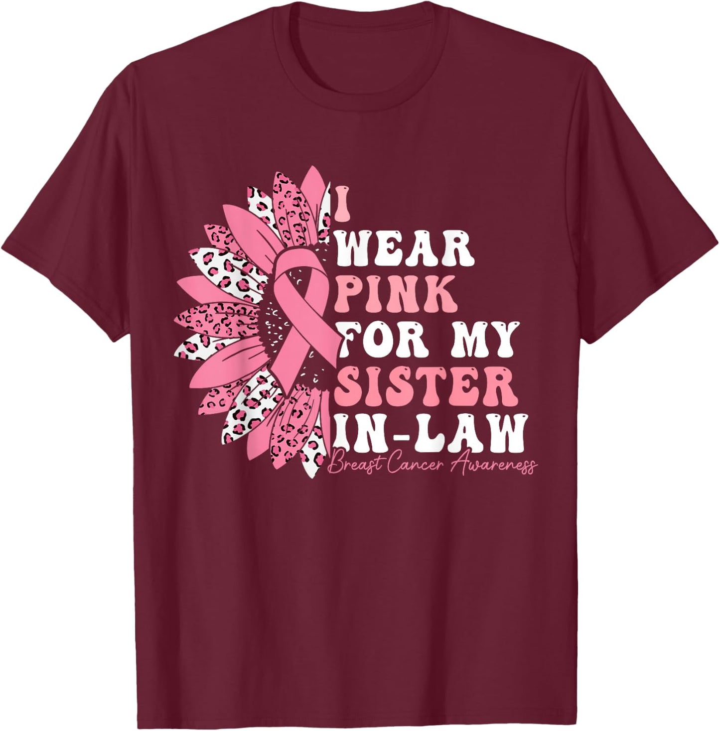 I Wear Pink For My Sister-In-Law Breast Cancer Warrior T-Shirt - T-Shirt | Maroon