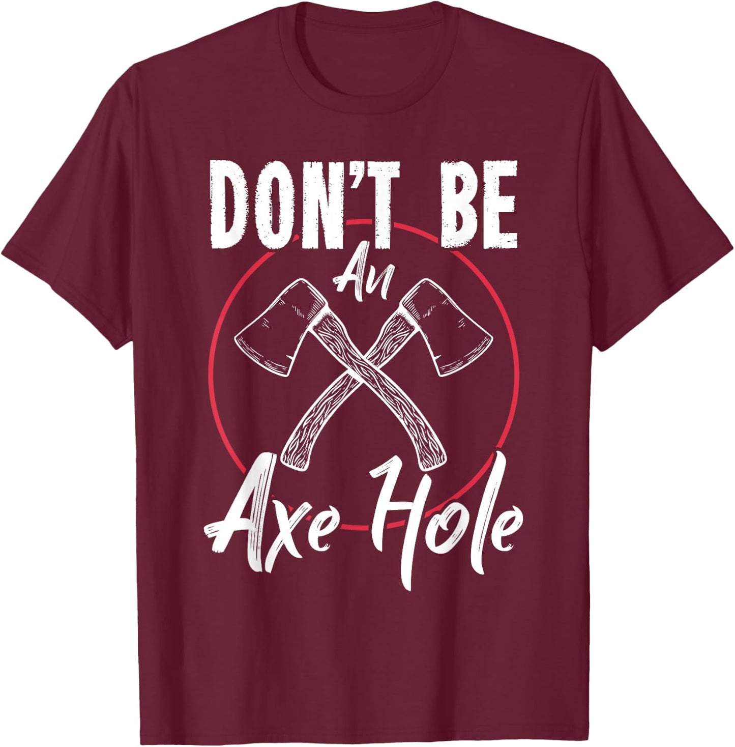Don't Be An Axe Hole Shirt Ax Axe Throwing T-Shirt - T-Shirt | Maroon