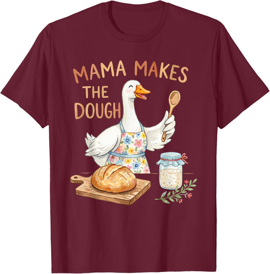 Mama Makes The Dough Funny Sourdough Baking Goose Design T-Shirt - T-Shirt | Maroon