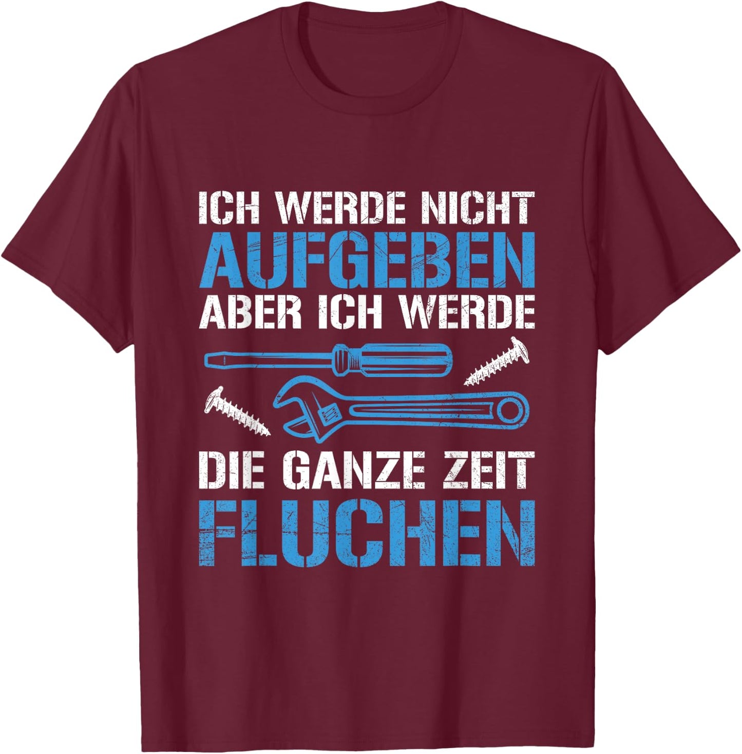 Handwerker Handwerk Tool Nicht Aufgeben Slogan , black, s T-Shirt - T-Shirt | Maroon