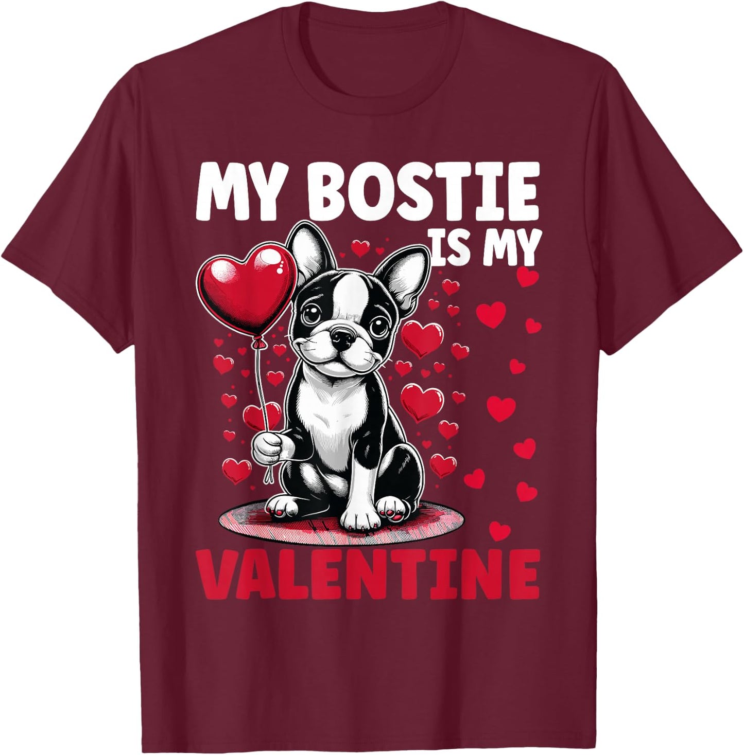 My Bostie Is My Valentine Boston Terrier Dog Valentine's Day T-Shirt - T-Shirt | Maroon
