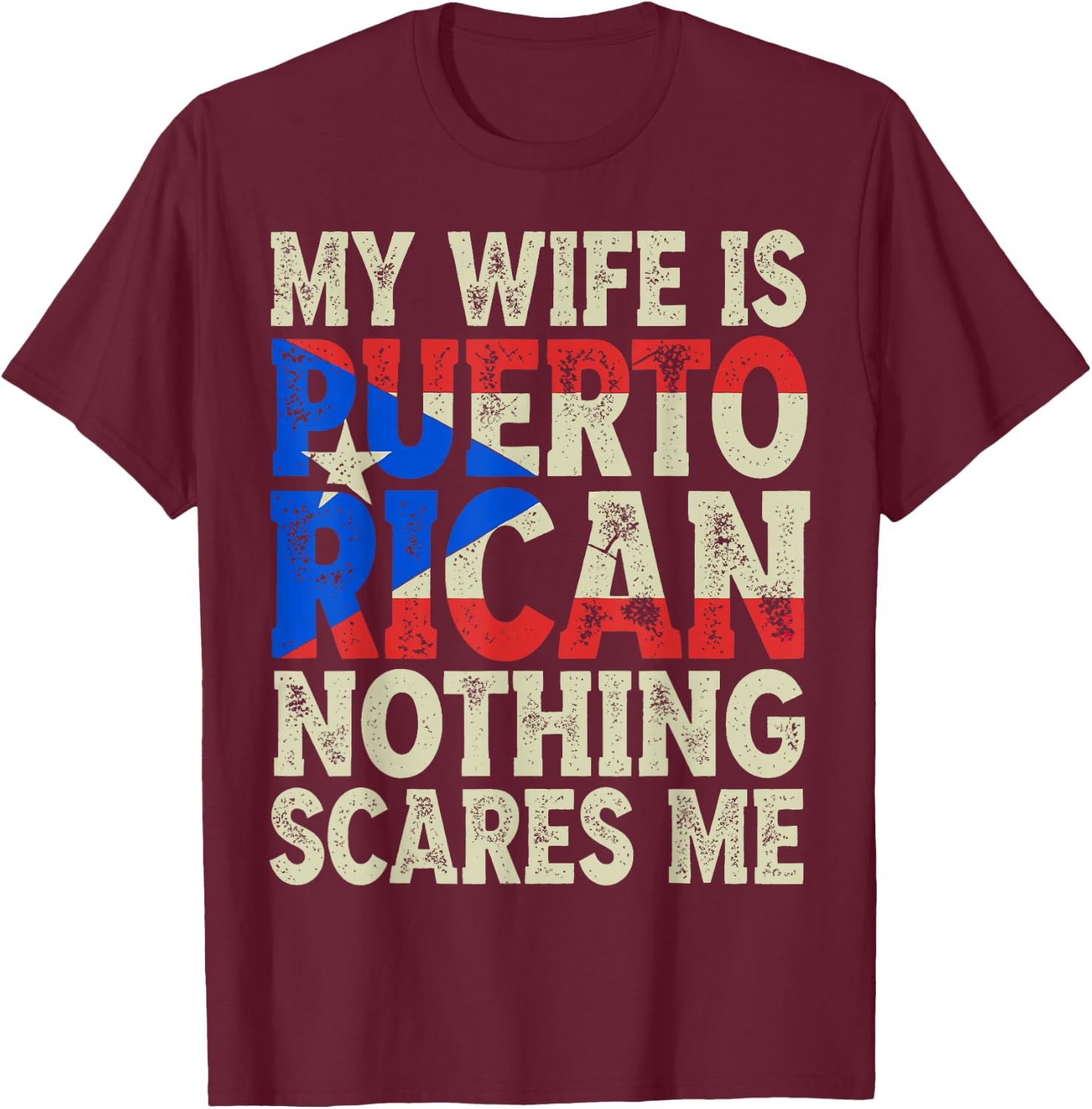 My Wife is Puerto Rican Nothing Scares Me Quote T-Shirt - T-Shirt | Maroon