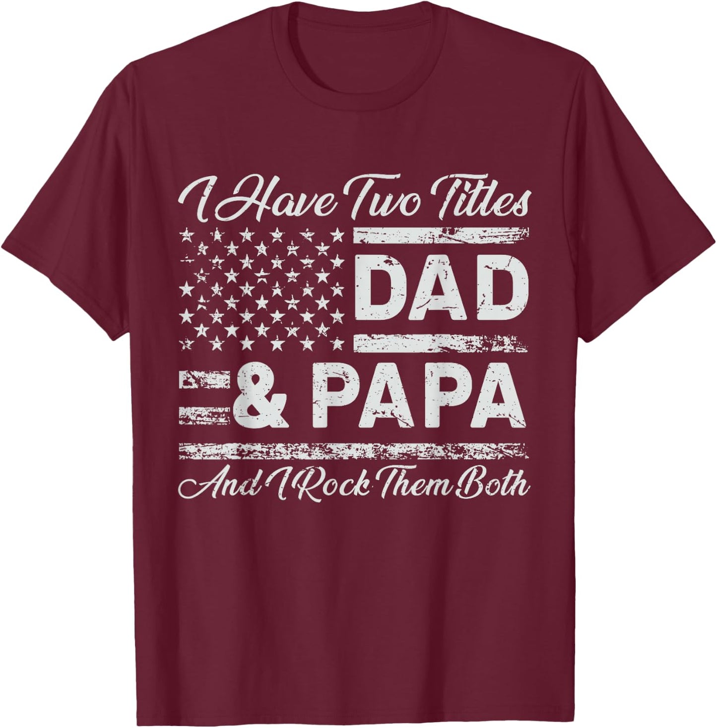I Have Two Titles Dad Papa Rock Them Both T-Shirt - T-Shirt | Maroon