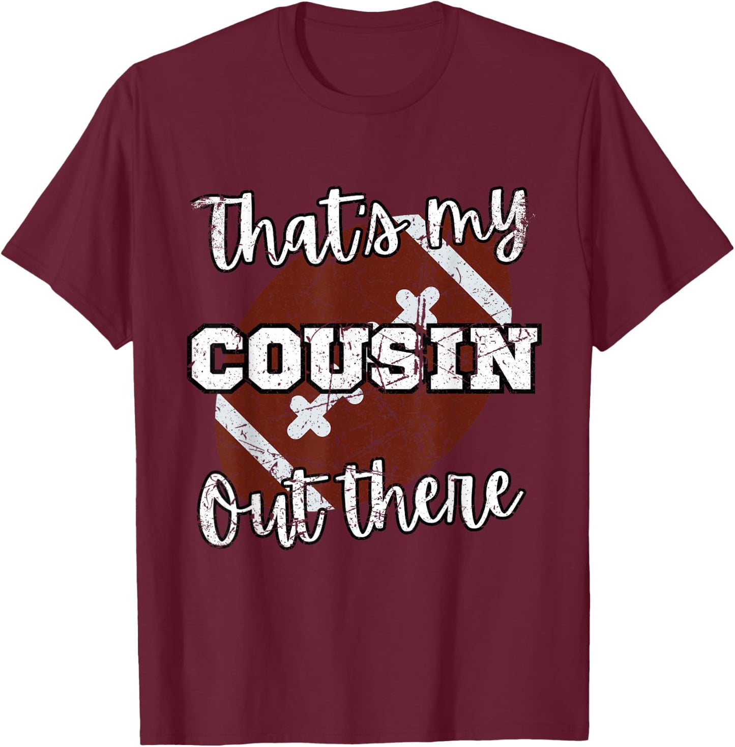 That's my Cousin Out There Football Family Members Crew T-Shirt - T-Shirt | Maroon