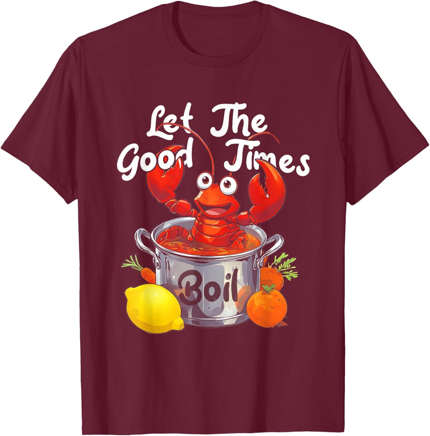 Let The-Good Times Boil Funny Crawfish Boil Mardi Gras Cajun T-Shirt - T-Shirt | Maroon