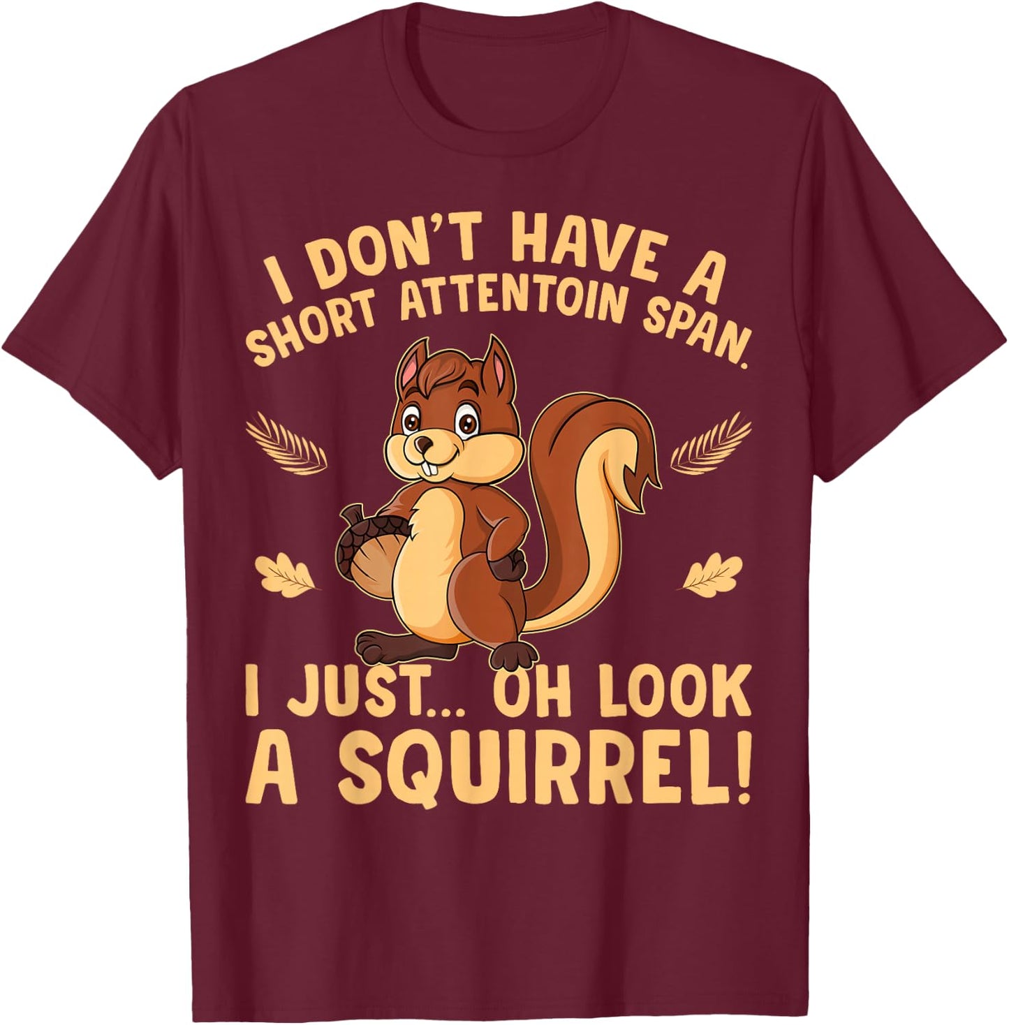 I don't have a short attention span I just oh look Squirrels T-Shirt - T-Shirt | Maroon