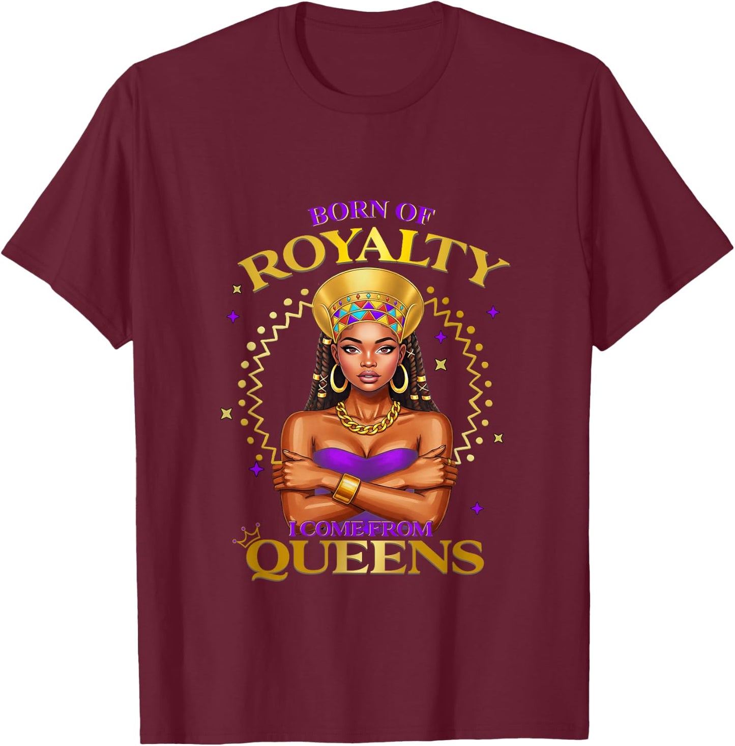 Born of Royalty I Come from African Queen Pride Fashion T-Shirt - T-Shirt | Maroon