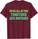 We're All in This Together Like Hostages Funny Saying Groovy T-Shirt - T-Shirt | Maroon