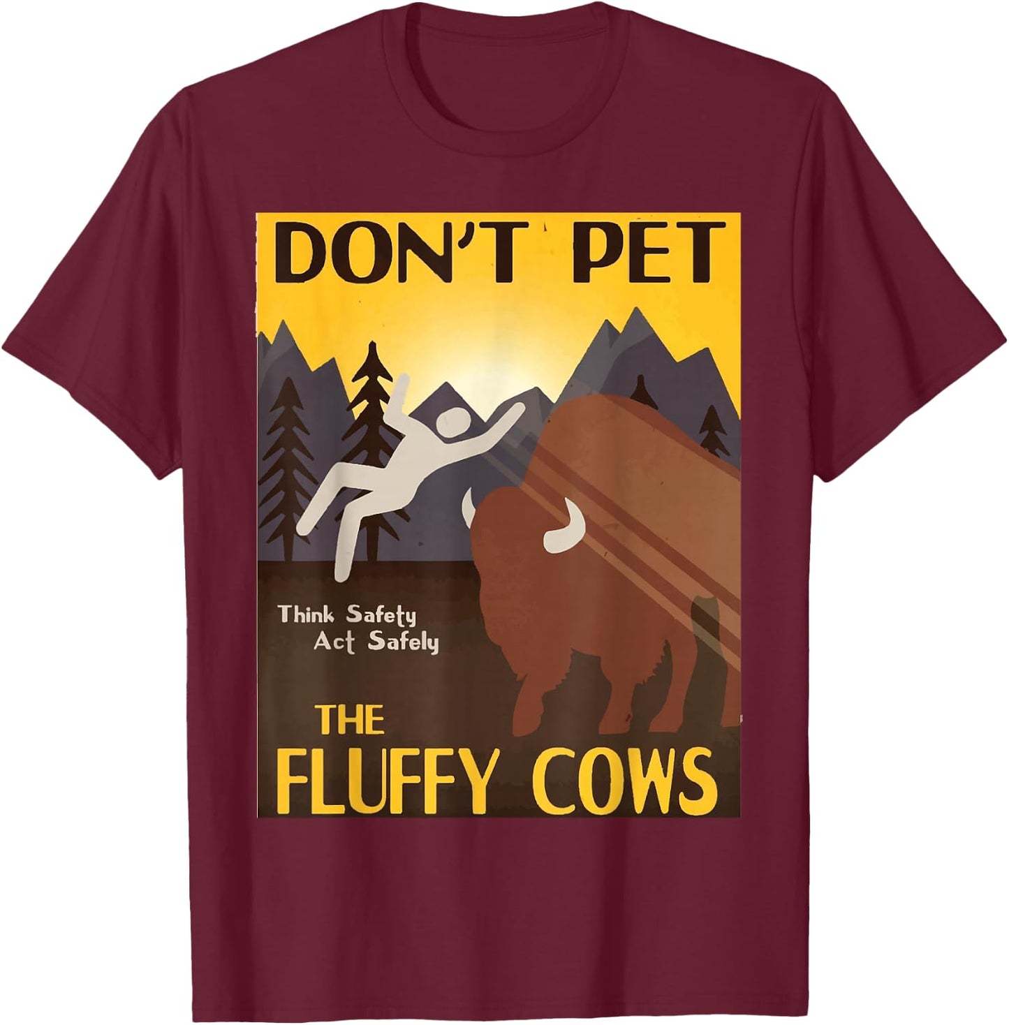Dont Pet The Fluffy Cows Yellowstone National Park Bison T-Shirt - T-Shirt | Maroon