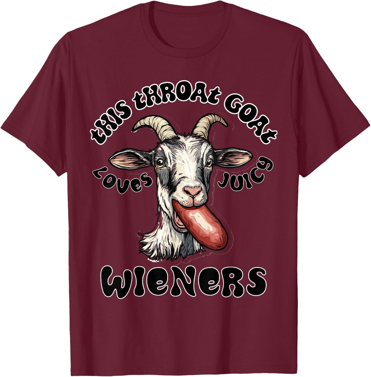 Funny Gag Throat Goat Swallows Juicy Wieners Inappropriate T-Shirt - T-Shirt | Maroon