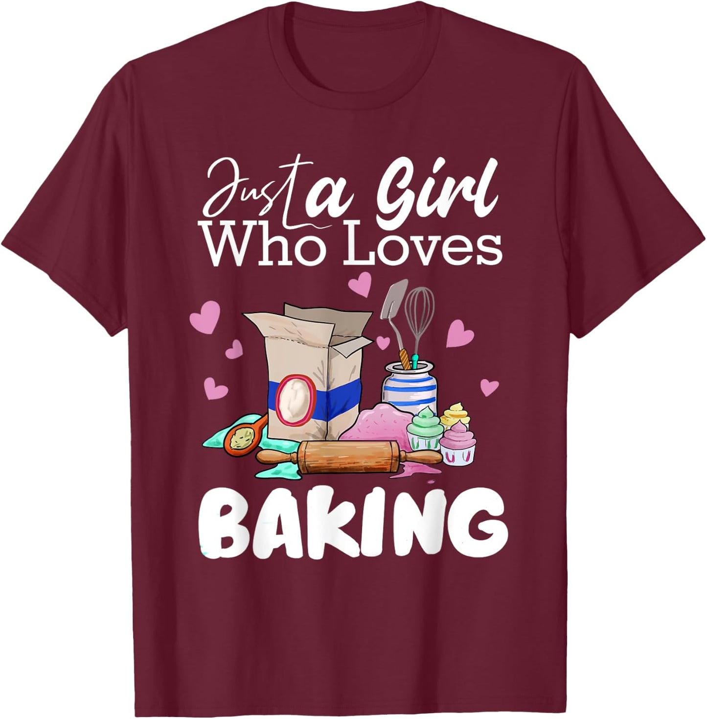 Just A Girl Who Loves Baking Funny Baker Bread Making Outfit T-Shirt - T-Shirt | Maroon