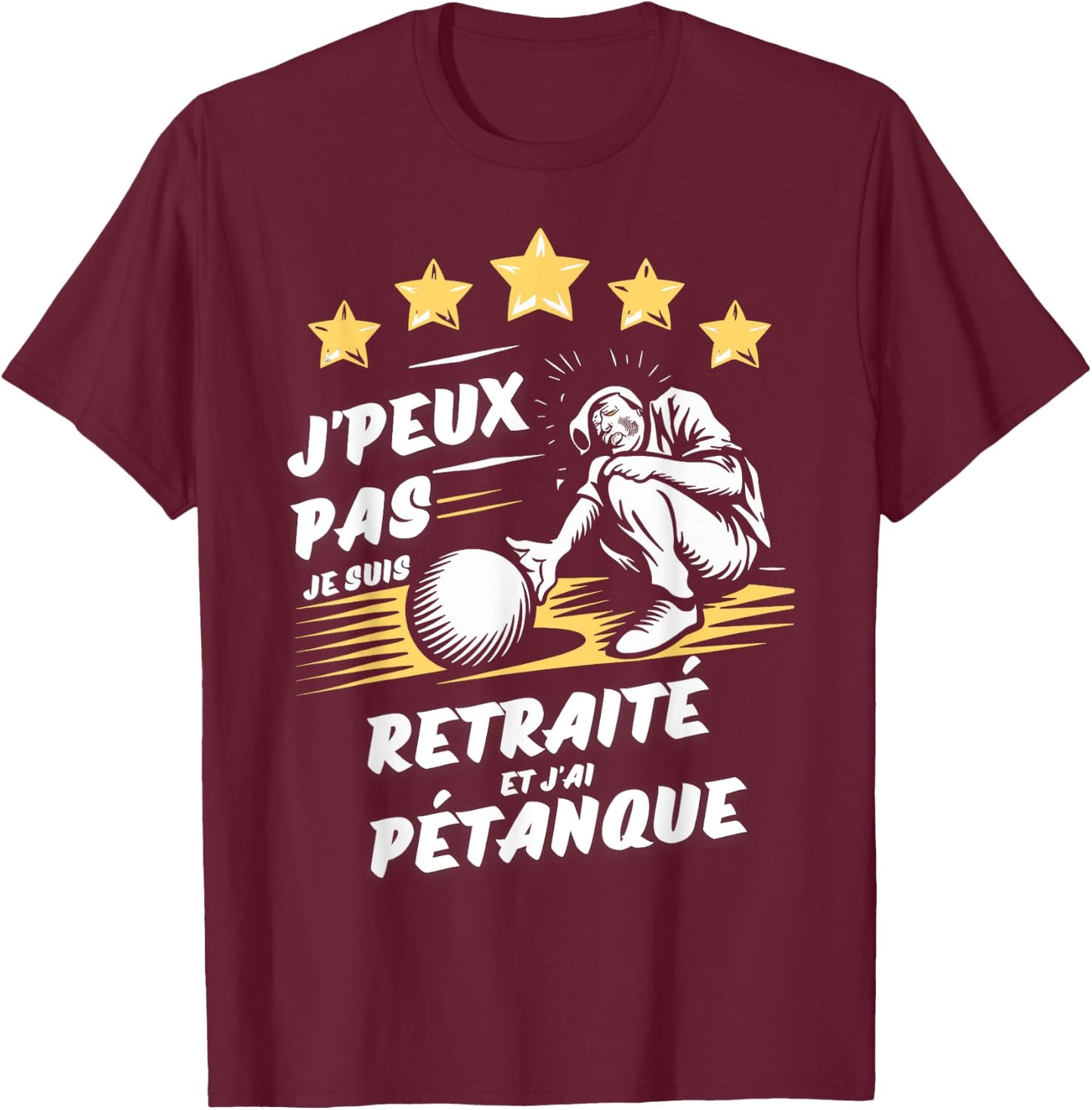 I can't I'm retired and I have pétanque , Black, S T-Shirt - T-Shirt | Maroon