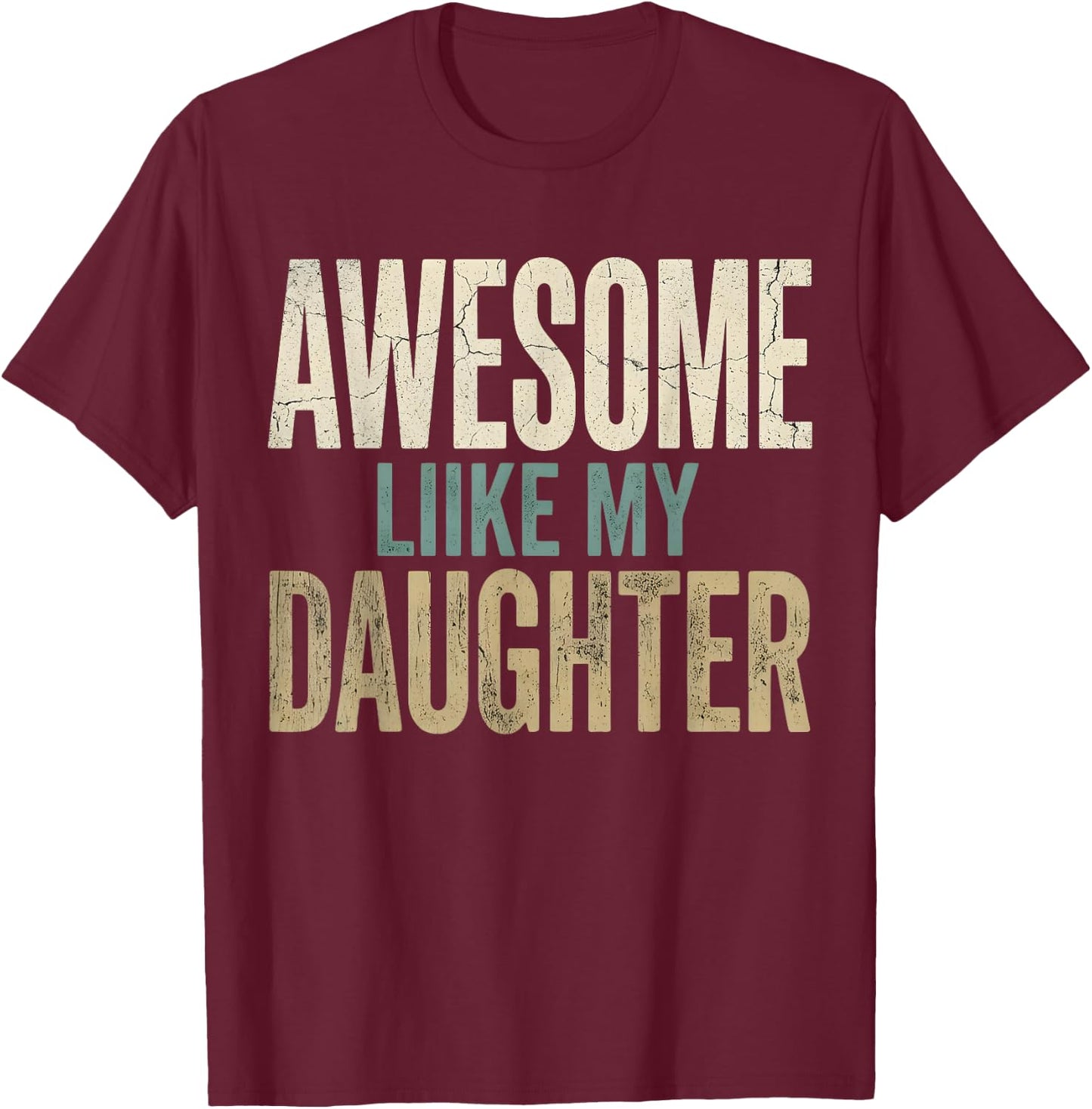 Funny Awesome Like My Daughter Funny for Dad Men T-Shirt - T-Shirt | Maroon
