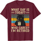 What Day Is Today Who Cares I'm Retired Cat and Coffee T-Shirt - T-Shirt | Maroon