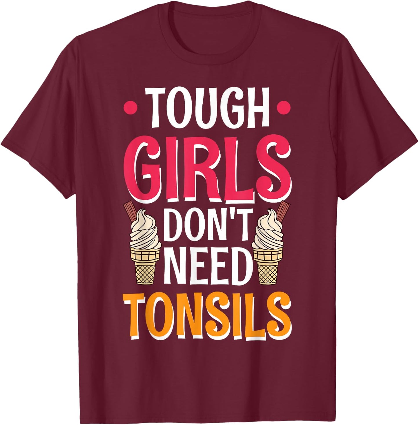 Tough Girls Don't Need Tonsils T-Shirt - T-Shirt | Maroon