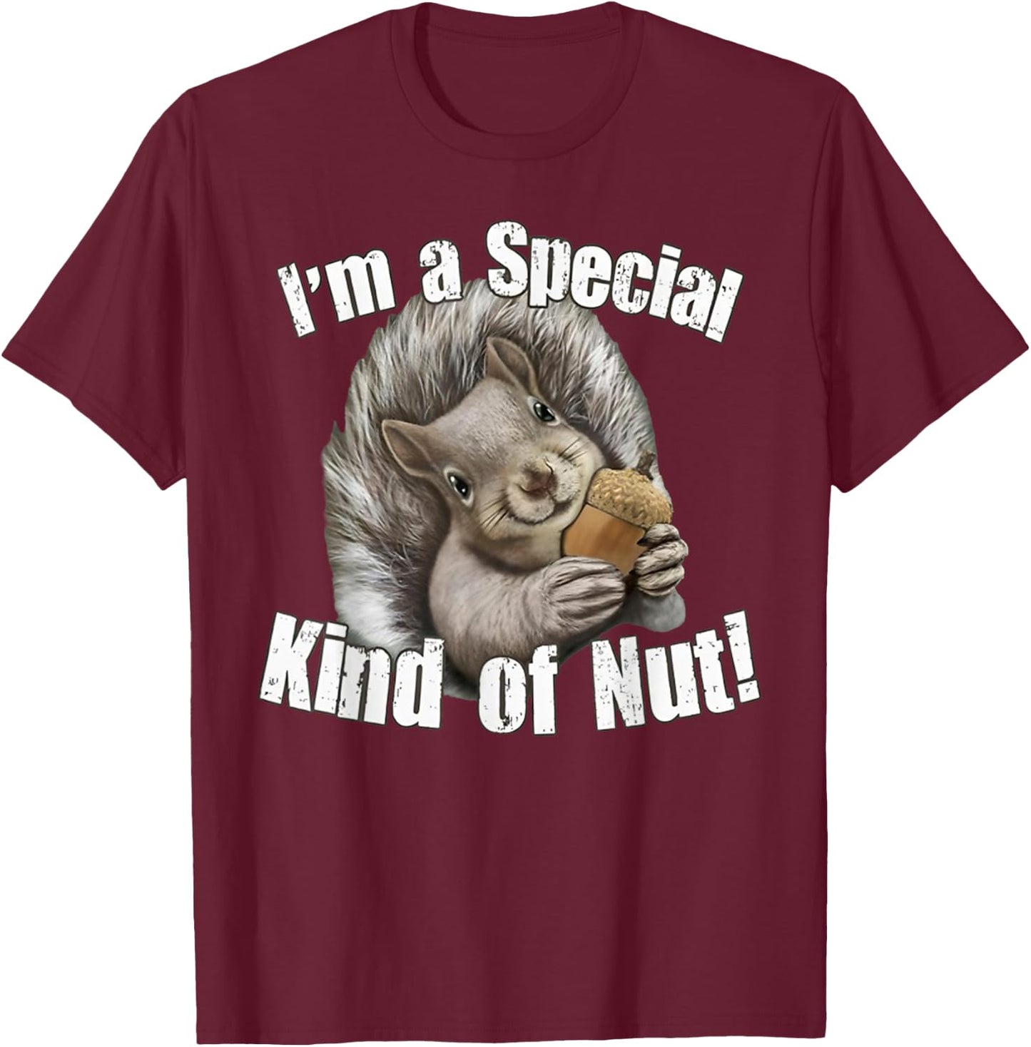 I'm a Special Kind of Nut Funny Squirrel Rodent Animal Lover T-Shirt - T-Shirt | Maroon