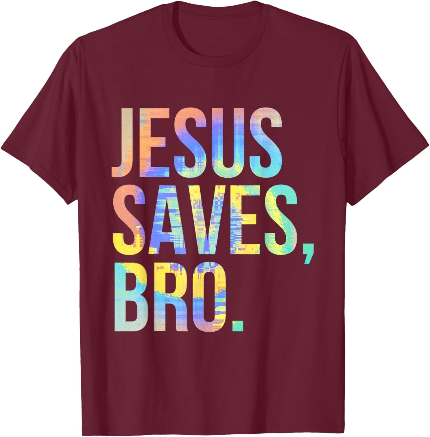 Jesus Saves Bro Pro Christian Religious Believer Tie-Dye T-Shirt - T-Shirt | Maroon