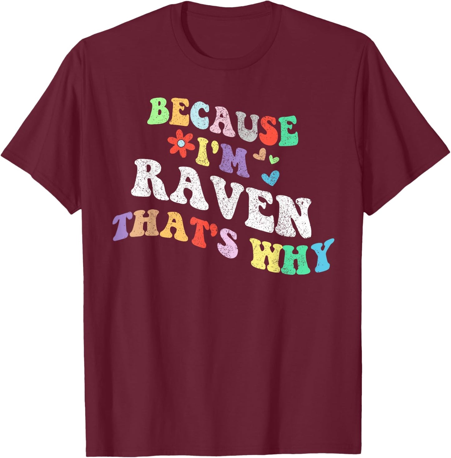 Retro Groovy Because Im Raven Thats Why Funny Custom Name T-Shirt - T-Shirt | Maroon