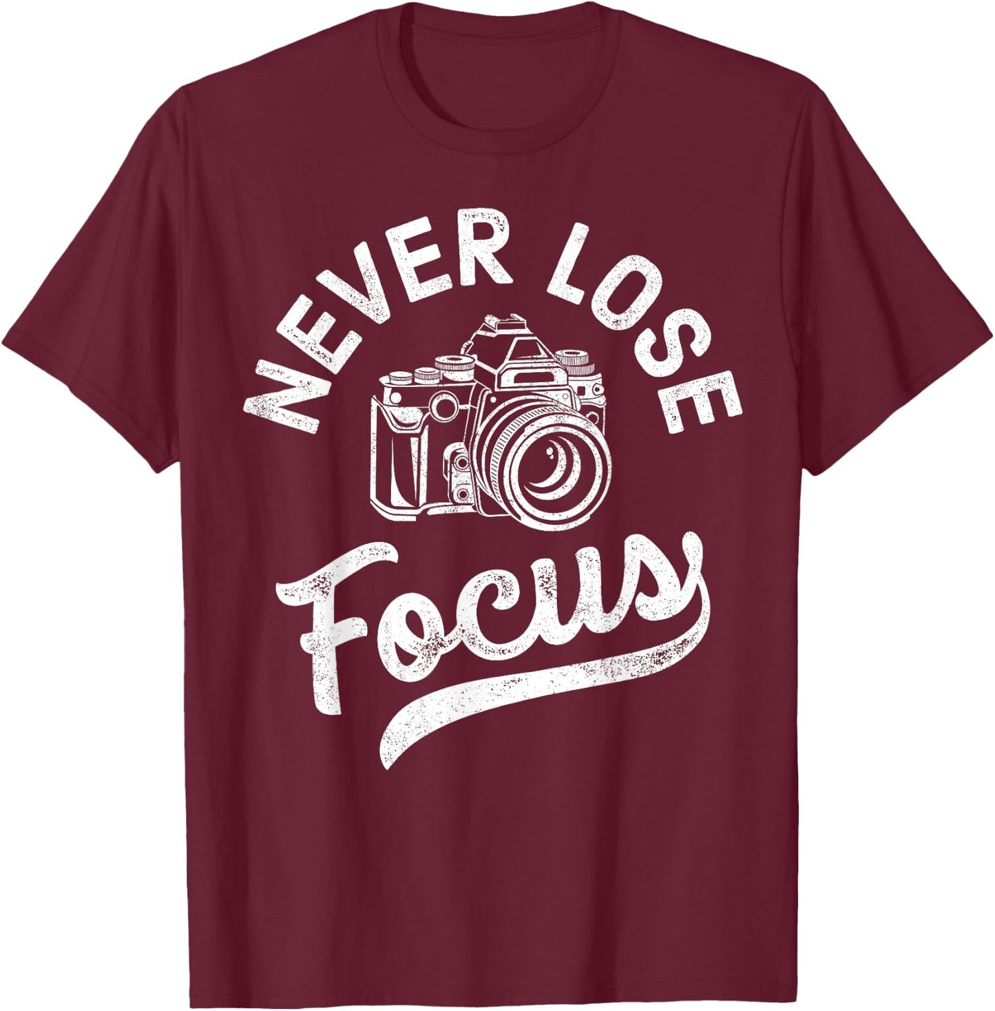 Photography Never Lose Focus Photographer Camera Men Women T-Shirt - T-Shirt | Maroon
