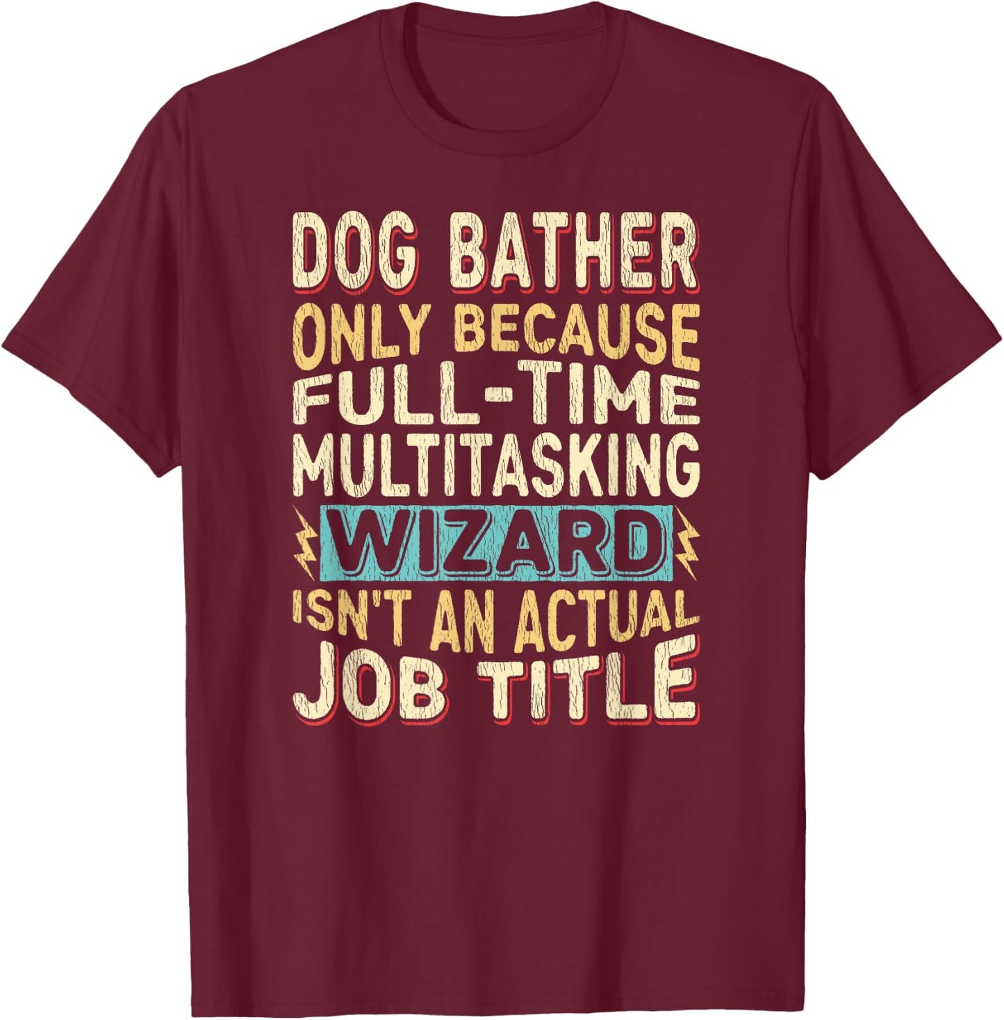 Wizard Job Title Quote - Funny Dog Bather Women T-Shirt - T-Shirt | Maroon