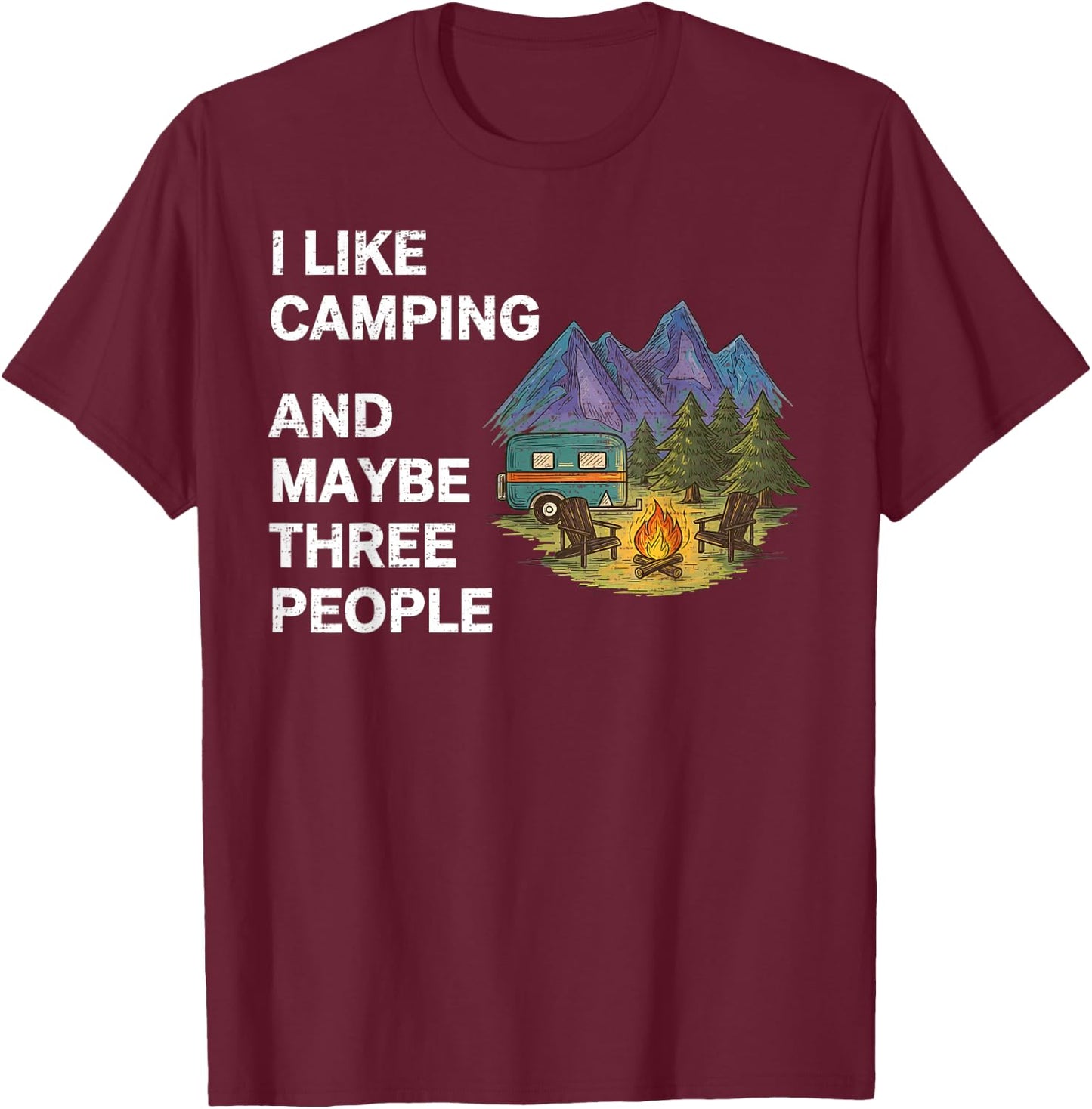 I Like Camping and Maybe Three People Funny Camper Adventure T-Shirt - T-Shirt | Maroon