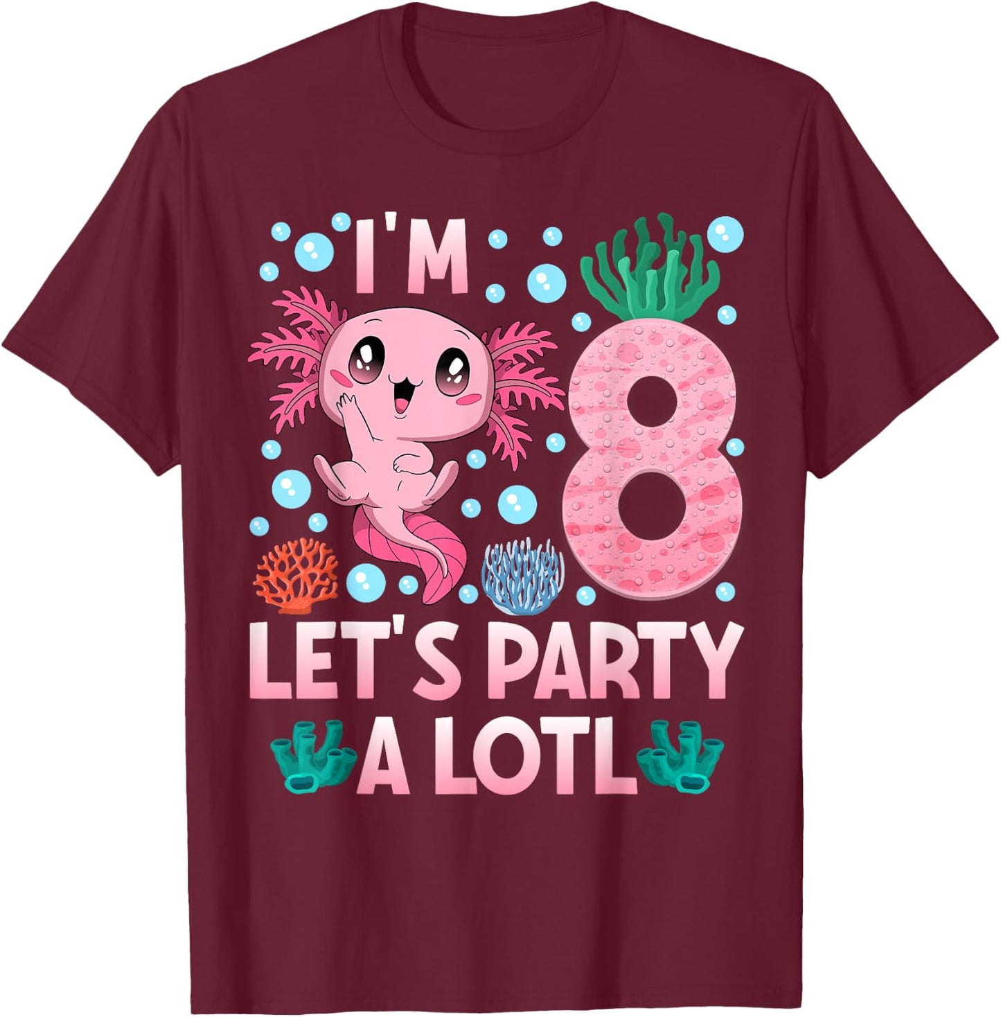 I'm 8 birthday Axolotl party 8th bday girls axolotl T-Shirt - T-Shirt | Maroon
