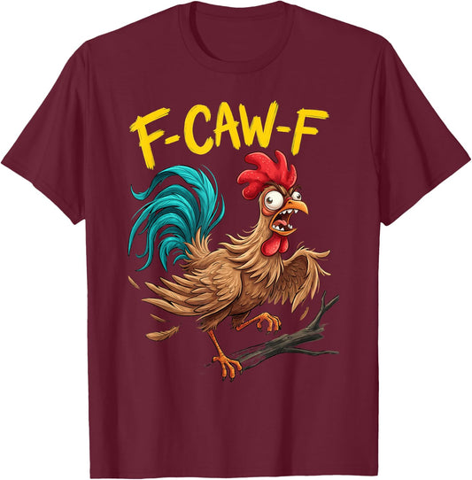 F Caw F Funny Chicken Humor Fcawf Fawk Quote Rooster Meme T-Shirt - T-Shirt | Maroon