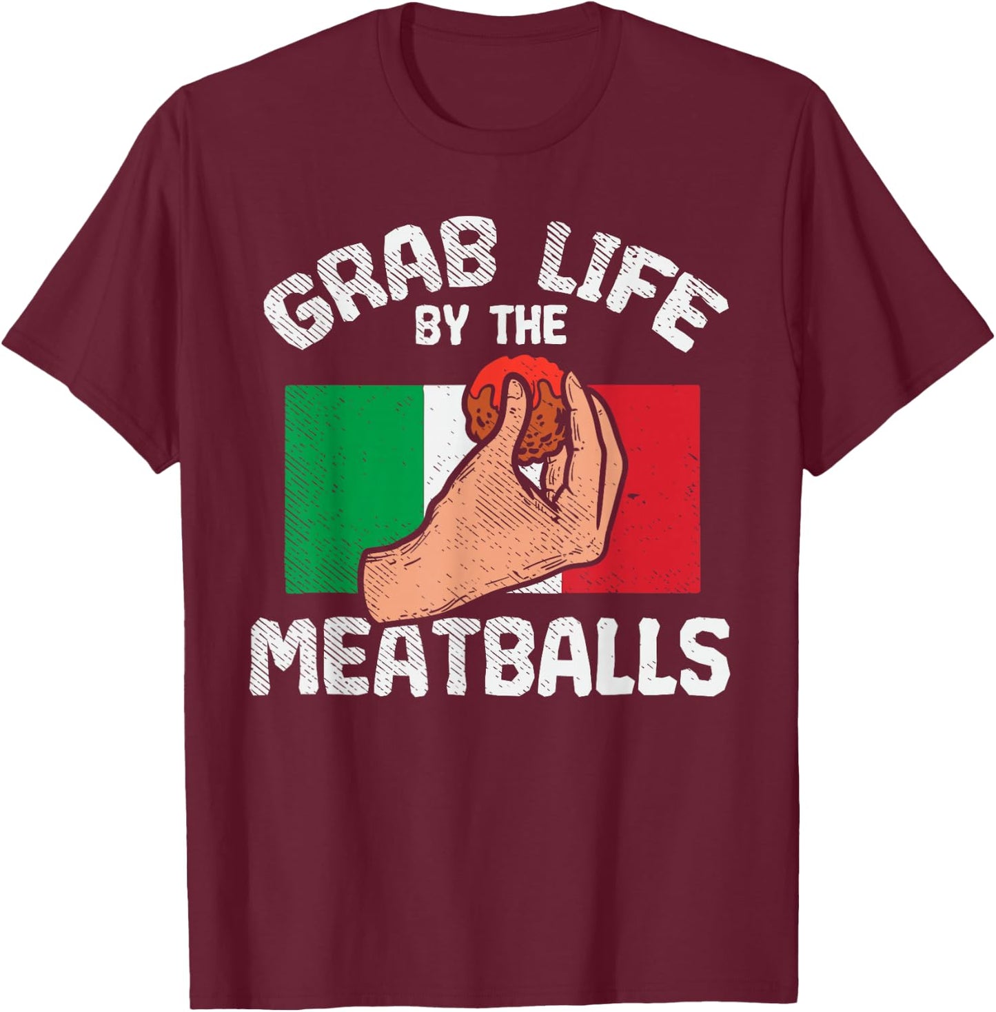 Italian Humor Chef Foodie Funny Grab Life By The Meatballs T-Shirt - T-Shirt | Maroon