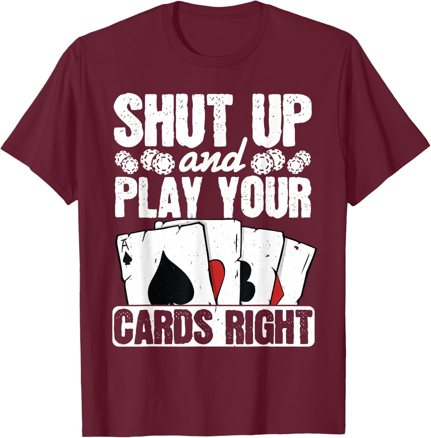 Shut Up And Play Your Cards Right Funny Poker Texas Holdem T-Shirt - T-Shirt | Maroon