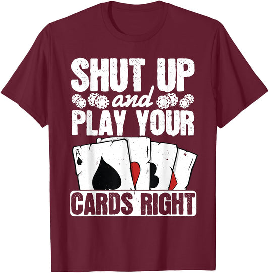 Shut Up And Play Your Cards Right Funny Poker Texas Holdem T-Shirt - T-Shirt | Maroon