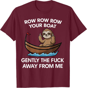 Row Row Row Your Boat Gently the FCK Away from me T-Shirt - T-Shirt | Maroon