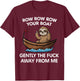 Row Row Row Your Boat Gently the FCK Away from me T-Shirt - T-Shirt | Maroon
