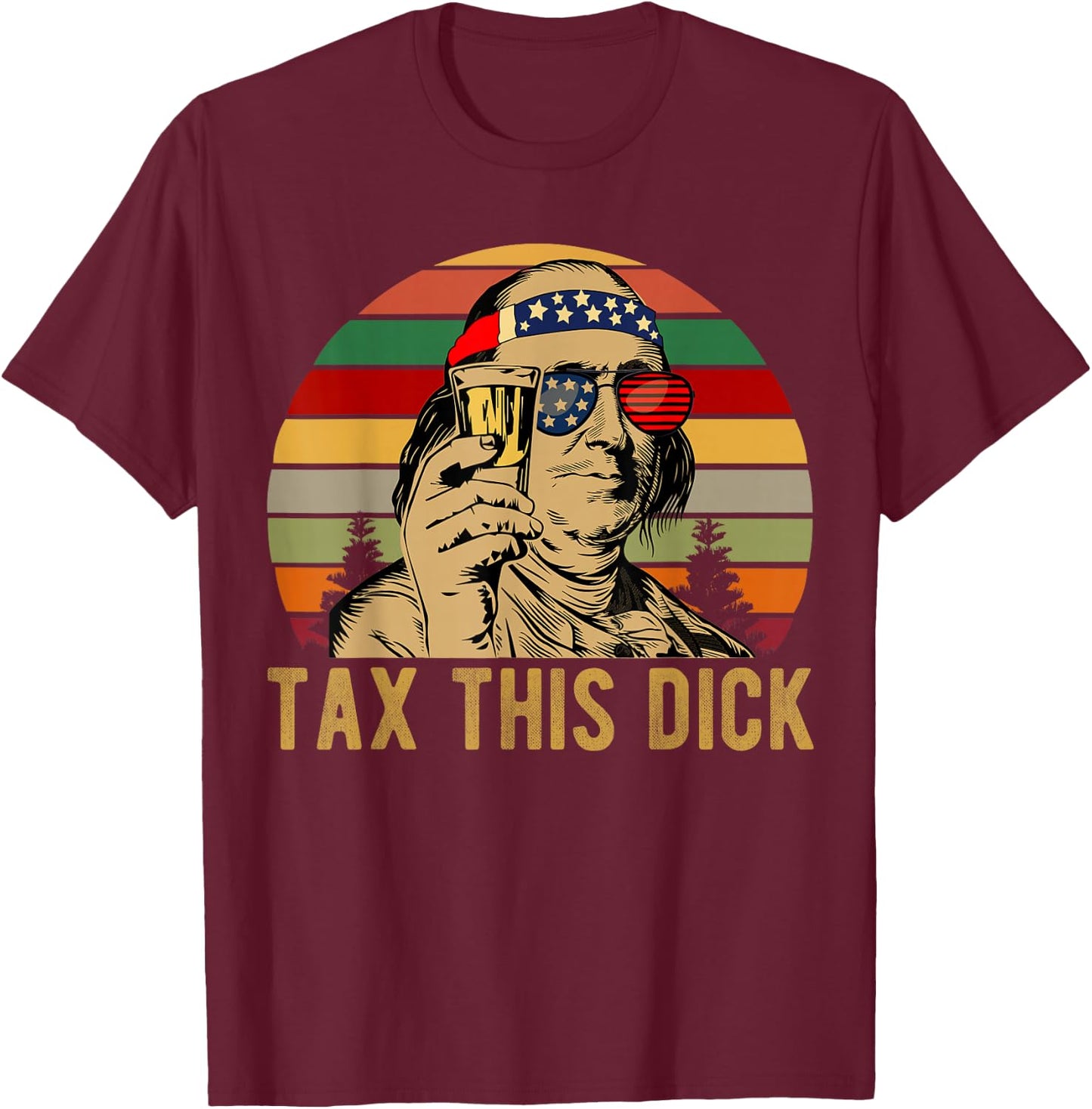 4th of july Benjamin Franklin Tax This Dick vintage T-Shirt - T-Shirt | Maroon