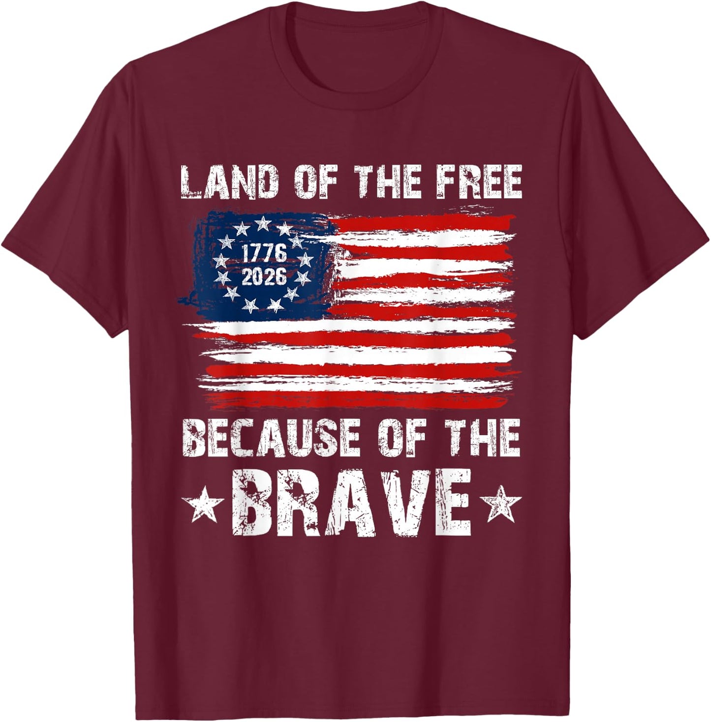 Land of The Free Because of The Brave 1776 4th of July Men T-Shirt - T-Shirt | Maroon