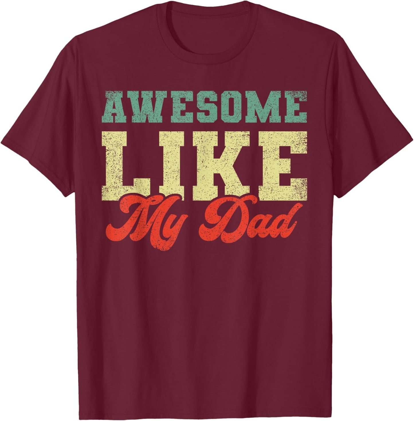 Awesome Like My Dad T-Shirt - T-Shirt | Maroon